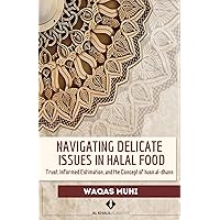Navigating Delicate Issues in Halal Food: Trust, Informed Estimation, and the Concept of husn al-dhann Navigating Delicate Issues in Halal Food: Trust, Informed Estimation, and the Concept of husn al-dhann Paperback
