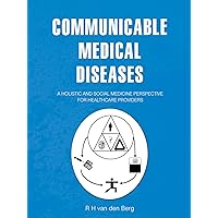 Communicable Medical Diseases: A Holistic and Social Medicine Perspective for Healthcare Providers Communicable Medical Diseases: A Holistic and Social Medicine Perspective for Healthcare Providers Kindle Paperback