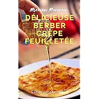 DÉLICIEUSE BERBER CRÊPE FEUILLETÉE: Msemen Marocain Cook Book (French Edition)