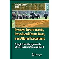 Invasive Forest Insects, Introduced Forest Trees, and Altered Ecosystems: Ecological Pest Management in Global Forests of a Changing World Invasive Forest Insects, Introduced Forest Trees, and Altered Ecosystems: Ecological Pest Management in Global Forests of a Changing World Kindle Hardcover Paperback