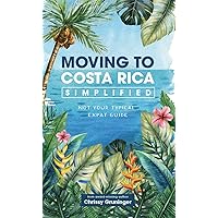 Moving to Costa Rica Simplified: Not your typical expat guide (The Rich Coast Collection Book 4)
