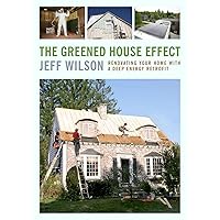 The Greened House Effect: Renovating Your Home with a Deep Energy Retrofit The Greened House Effect: Renovating Your Home with a Deep Energy Retrofit Paperback