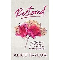 Restored: A Woman's Guide to Overcoming Pornography Restored: A Woman's Guide to Overcoming Pornography Paperback Kindle