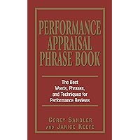 Performance Appraisal Phrase Book: The Best Words, Phrases, and Techniques for Performance Reviews Performance Appraisal Phrase Book: The Best Words, Phrases, and Techniques for Performance Reviews Paperback Kindle
