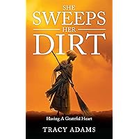 She Sweeps Her Dirt: Having A Grateful Heart She Sweeps Her Dirt: Having A Grateful Heart Kindle