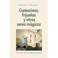 GAMUSINOS, FRIJUELAS Y OTROS SERES MÁGICOS: A la caza de recuerdos olvidados (Spanish Edition)