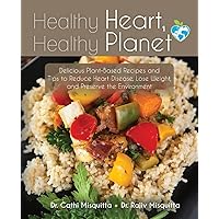 Healthy Heart, Healthy Planet: Delicious Plant-Based Recipes and Tips to Reduce Heart Disease, Lose Weight, and Preserve the Environment Healthy Heart, Healthy Planet: Delicious Plant-Based Recipes and Tips to Reduce Heart Disease, Lose Weight, and Preserve the Environment Paperback Kindle