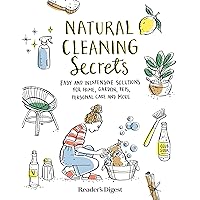 Natural Cleaning Secrets: Easy and Inexpensive Solutions for Home, Garden, Pets, Personal Care and More