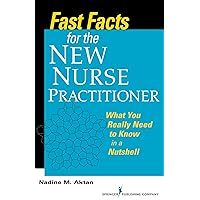 Fast Facts for the New Nurse Practitioner: What You Really Need to Know in a Nutshell Fast Facts for the New Nurse Practitioner: What You Really Need to Know in a Nutshell Paperback Kindle