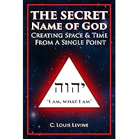 The Secret Name of God: Creating Space & Time from a Single Point The Secret Name of God: Creating Space & Time from a Single Point Kindle Hardcover Paperback