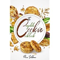 The Complete Cookie Cookbook: 155 Cookie Recipes to Bake at Home, with Love! (Baking Cookbook Book 5)