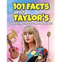101 Facts About Taylor's: Quizzes, Quotes, colouring , Biography , and More!