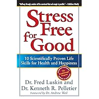 Stress Free for Good: 10 Scientifically Proven Life Skills for Health and Happiness Stress Free for Good: 10 Scientifically Proven Life Skills for Health and Happiness Paperback Kindle Hardcover