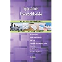 Epirubicin Hydrochloride; A Clear and Concise Reference