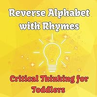 Reverse Alphabet with Rhymes: Critical Thinking for Toddlers (The Alphabet Rhymes) Reverse Alphabet with Rhymes: Critical Thinking for Toddlers (The Alphabet Rhymes) Kindle Audible Audiobook Hardcover Paperback