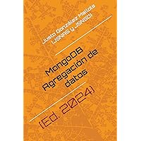 MongoDB. Agregación de datos: Agrupación, transformación, resumen y análisis de datos (Bases de datos | MongoDB) (Spanish Edition) MongoDB. Agregación de datos: Agrupación, transformación, resumen y análisis de datos (Bases de datos | MongoDB) (Spanish Edition) Paperback