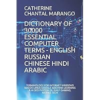 DICTIONARY OF 30000 ESSENTIAL COMPUTER TERMS - ENGLISH RUSSIAN CHINESE HINDI ARABIC: TERMINOLOGY FOR INTERNET WINDOWS MACOS LINUX GOOGLE MACHINE LEARNING & AI SEO PHYTON DL &NLP GAMING, MOBILE TECH