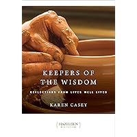 Keepers of the Wisdom: Reflections from Lives Well Lived (Hazelden Meditations) Keepers of the Wisdom: Reflections from Lives Well Lived (Hazelden Meditations) Paperback Kindle