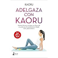 Adelgaza con Kaoru: Ponte en forma y consigue una figura de ensueño con el revolucionario método de la pelota de tenis (Spanish Edition)