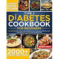 Type 2 Diabetes Cookbook for Beginners: An Ultimate Guide To Learn About Diabetes, How To Manage It Effectively With Easy And Delicious Recipes For A Healthier Diet Type 2 Diabetes Cookbook for Beginners: An Ultimate Guide To Learn About Diabetes, How To Manage It Effectively With Easy And Delicious Recipes For A Healthier Diet Paperback Kindle