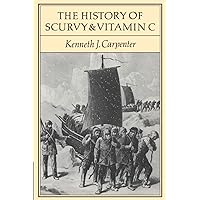 The History of Scurvy and Vitamin C The History of Scurvy and Vitamin C Paperback Hardcover