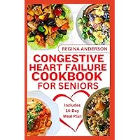 Congestive Heart Failure Cookbook For Seniors: Nutritious Heart Healthy Diet Recipes & Meal Plan to Prevent and Reverse Heart Disease Naturally Congestive Heart Failure Cookbook For Seniors: Nutritious Heart Healthy Diet Recipes & Meal Plan to Prevent and Reverse Heart Disease Naturally Paperback Kindle