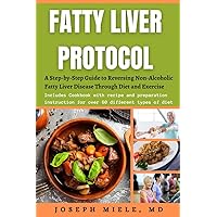 Fatty Liver Protocol: A Step-by-Step Guide to Reversing Non-Alcoholic Fatty Liver Disease Through Diet and Exercise| Includes Cookbook with recipe and preparation instruction for over 60 dif Fatty Liver Protocol: A Step-by-Step Guide to Reversing Non-Alcoholic Fatty Liver Disease Through Diet and Exercise| Includes Cookbook with recipe and preparation instruction for over 60 dif Kindle Hardcover Paperback