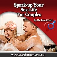 Spark Up Your Sex Life For Couples – Top Tips For Hot Sex And Sexual Related Issues: No More Boring Sex - Dr Janet Hall’s - You Can Have Sensational Sex Series Spark Up Your Sex Life For Couples – Top Tips For Hot Sex And Sexual Related Issues: No More Boring Sex - Dr Janet Hall’s - You Can Have Sensational Sex Series Kindle