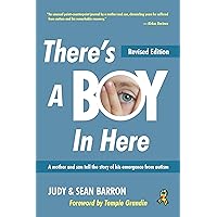 There's A Boy In Here, Revised edition: A mother and son tell the story of his emergence from the bonds of autism There's A Boy In Here, Revised edition: A mother and son tell the story of his emergence from the bonds of autism Paperback Kindle