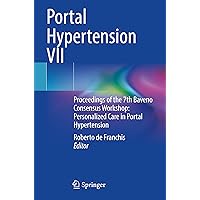 Portal Hypertension VII: Proceedings of the 7th Baveno Consensus Workshop: Personalized Care in Portal Hypertension Portal Hypertension VII: Proceedings of the 7th Baveno Consensus Workshop: Personalized Care in Portal Hypertension Paperback Kindle Hardcover
