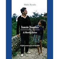 Iannis Xenakis: A Moving Father Iannis Xenakis: A Moving Father Paperback