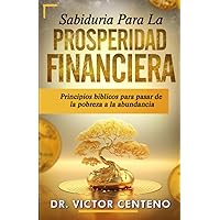 Sabiduria para la Prosperidad Financiera: Principios bíblicos para pasar de la pobreza a la abundancia (Spanish Edition)