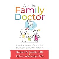 Ask the Family Doctor: Practical Answers for Medical Situations Every Parent Faces Ask the Family Doctor: Practical Answers for Medical Situations Every Parent Faces Kindle Audible Audiobook Paperback Audio CD