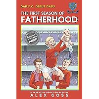 Dad FC | Debut Dads: The First Season of Fatherhood: A Parenting Book for Dads