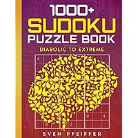 1000+ Sudoku Diabolical to Extreme Puzzle Book for Adults: A Book With 1000+ Sudoku Puzzles from Diabolical to Extreme for Adults.
