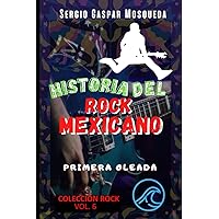 Historia del rock mexicano: Primera oleada (Colección Rock) (Spanish Edition) Historia del rock mexicano: Primera oleada (Colección Rock) (Spanish Edition) Kindle Hardcover Paperback