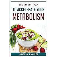 The Simplest Way to Accelerate Your Metabolism
