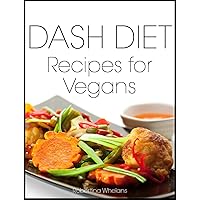 DASH Diet Recipes for Vegans: Breakfast, Lunch, Dinner, Appetizers and Desserts (DASH Diet Cookbook Book 3) DASH Diet Recipes for Vegans: Breakfast, Lunch, Dinner, Appetizers and Desserts (DASH Diet Cookbook Book 3) Kindle