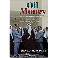Oil Money: Middle East Petrodollars and the Transformation of US Empire, 1967–1988 (The United States in the World) Oil Money: Middle East Petrodollars and the Transformation of US Empire, 1967–1988 (The United States in the World) Kindle Hardcover