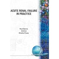 ACUTE RENAL FAILURE IN PRACTICE ACUTE RENAL FAILURE IN PRACTICE Hardcover Paperback