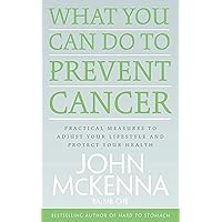 What You Can Do to Prevent Cancer: Practical Measures to Adjust Your Lifestyle and Protect Your Health What You Can Do to Prevent Cancer: Practical Measures to Adjust Your Lifestyle and Protect Your Health Kindle Paperback