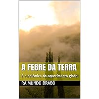 A FEBRE DA TERRA: E a polêmica do aquecimento global (Portuguese Edition) A FEBRE DA TERRA: E a polêmica do aquecimento global (Portuguese Edition) Kindle