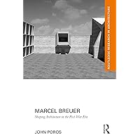 Marcel Breuer: Shaping Architecture in the Post-War Era (Routledge Research in Architecture) Marcel Breuer: Shaping Architecture in the Post-War Era (Routledge Research in Architecture) Kindle Hardcover Paperback