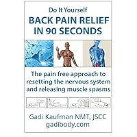 Do It Yourself Back Pain Relief In 90 Seconds: The Pain Free Approach to Resetting the Nervous System and Releasing Muscle Spasms Do It Yourself Back Pain Relief In 90 Seconds: The Pain Free Approach to Resetting the Nervous System and Releasing Muscle Spasms Paperback Kindle