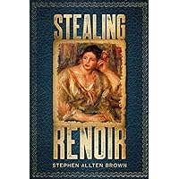 Stealing Renoir: A Mystery Thriller where Art, Crime, and History converge. (Stealing Masterpiece Art Series)