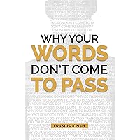 Why Your Words Don't Come To Pass: The Absolute Reasons You Have Not Seen A Manifestation of Your Words (Word Power Book 1) Why Your Words Don't Come To Pass: The Absolute Reasons You Have Not Seen A Manifestation of Your Words (Word Power Book 1) Kindle Paperback