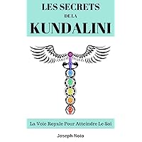 Les Secrets De La Kundalini: La Voie Royale Pour Atteindre Le Soi (French Edition) Les Secrets De La Kundalini: La Voie Royale Pour Atteindre Le Soi (French Edition) Kindle Paperback