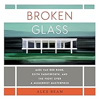 Broken Glass: Mies van der Rohe, Edith Farnsworth, and the Fight Over a Modernist Masterpiece Broken Glass: Mies van der Rohe, Edith Farnsworth, and the Fight Over a Modernist Masterpiece Audible Audiobook Paperback Kindle Hardcover
