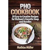 Pho Cookbook: 50 Easy to Creative Recipes for Vietnam’s Favorite Soup and Noodles Pho Cookbook: 50 Easy to Creative Recipes for Vietnam’s Favorite Soup and Noodles Paperback Kindle