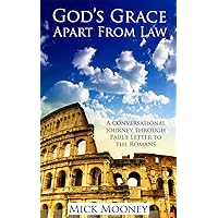 God's Grace Apart From Law: A Biblical Explanation On Living A Victorious Christian Life By Grace Alone God's Grace Apart From Law: A Biblical Explanation On Living A Victorious Christian Life By Grace Alone Kindle Paperback